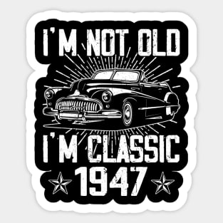 Vintage Classic Car I'm Not Old I'm Classic 1947 Sticker